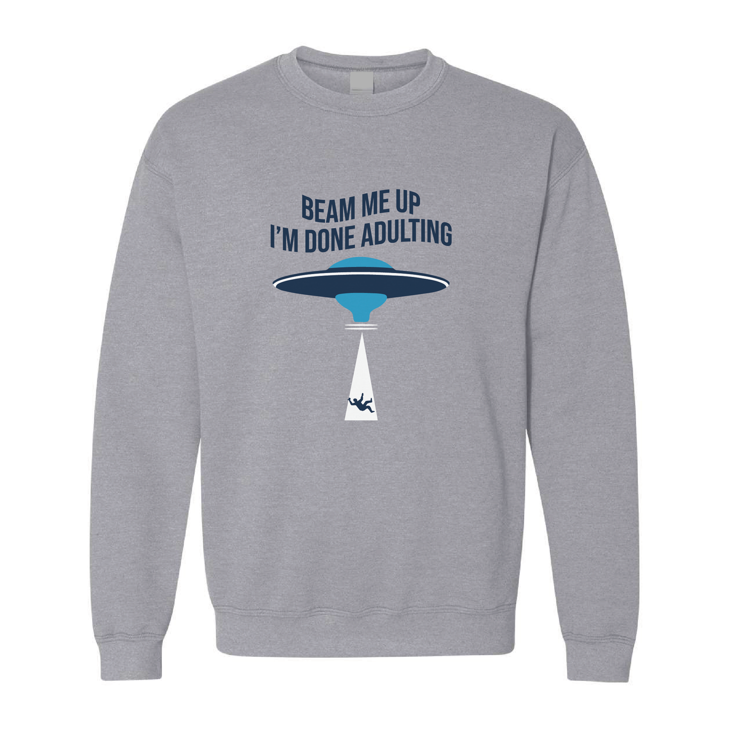 Beam Me Up, I'm Done Adulting | Crewneck Sweatshirt | 20 Colors