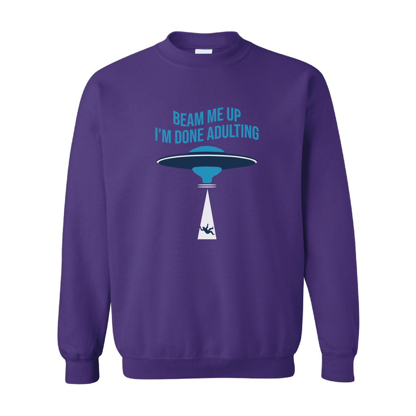 Beam Me Up, I'm Done Adulting | Crewneck Sweatshirt | 20 Colors