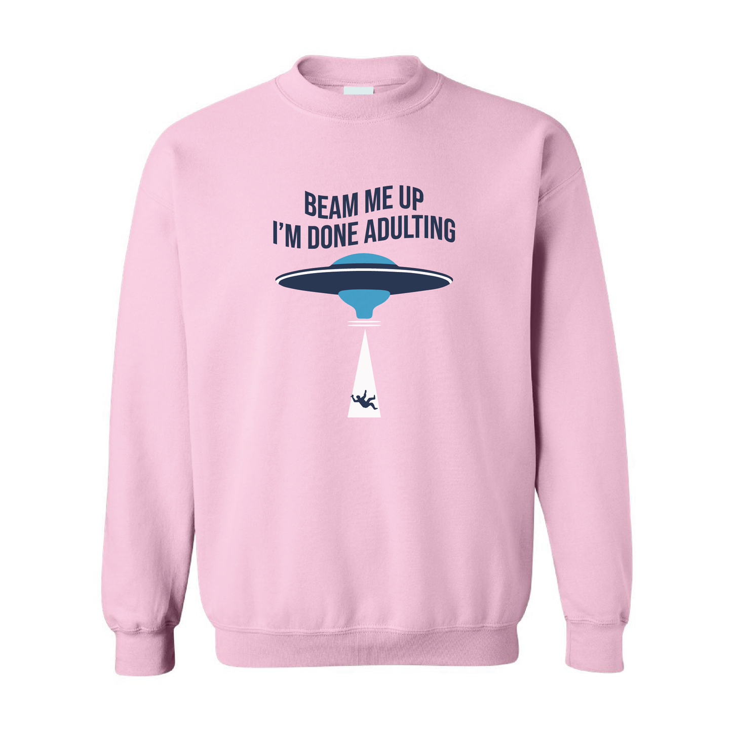 Beam Me Up, I'm Done Adulting | Crewneck Sweatshirt | 20 Colors