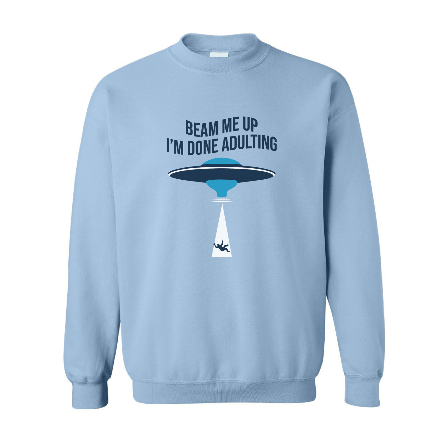 Beam Me Up, I'm Done Adulting | Crewneck Sweatshirt | 20 Colors