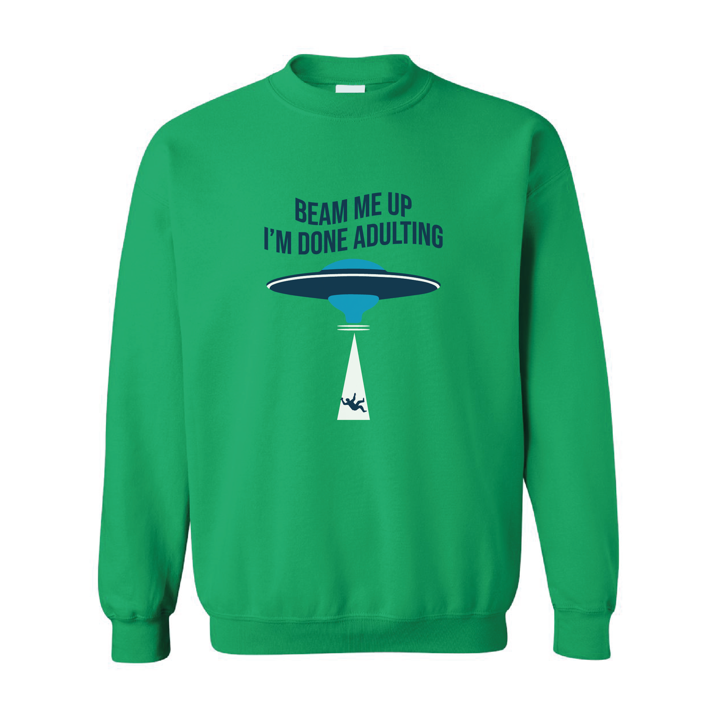 Beam Me Up, I'm Done Adulting | Crewneck Sweatshirt | 20 Colors