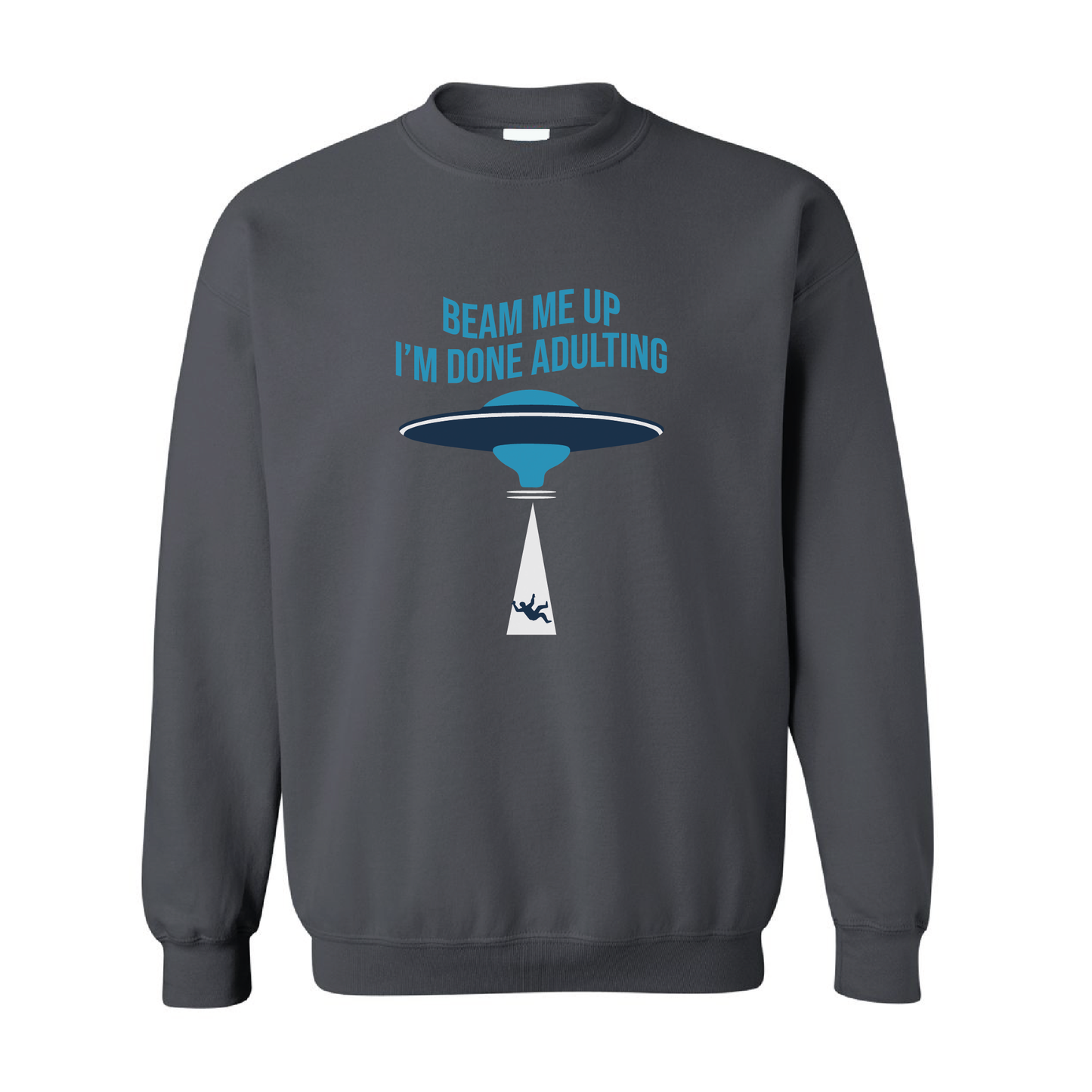 Beam Me Up, I'm Done Adulting | Crewneck Sweatshirt | 20 Colors