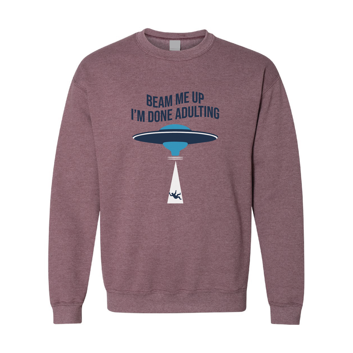 Beam Me Up, I'm Done Adulting | Crewneck Sweatshirt | 20 Colors