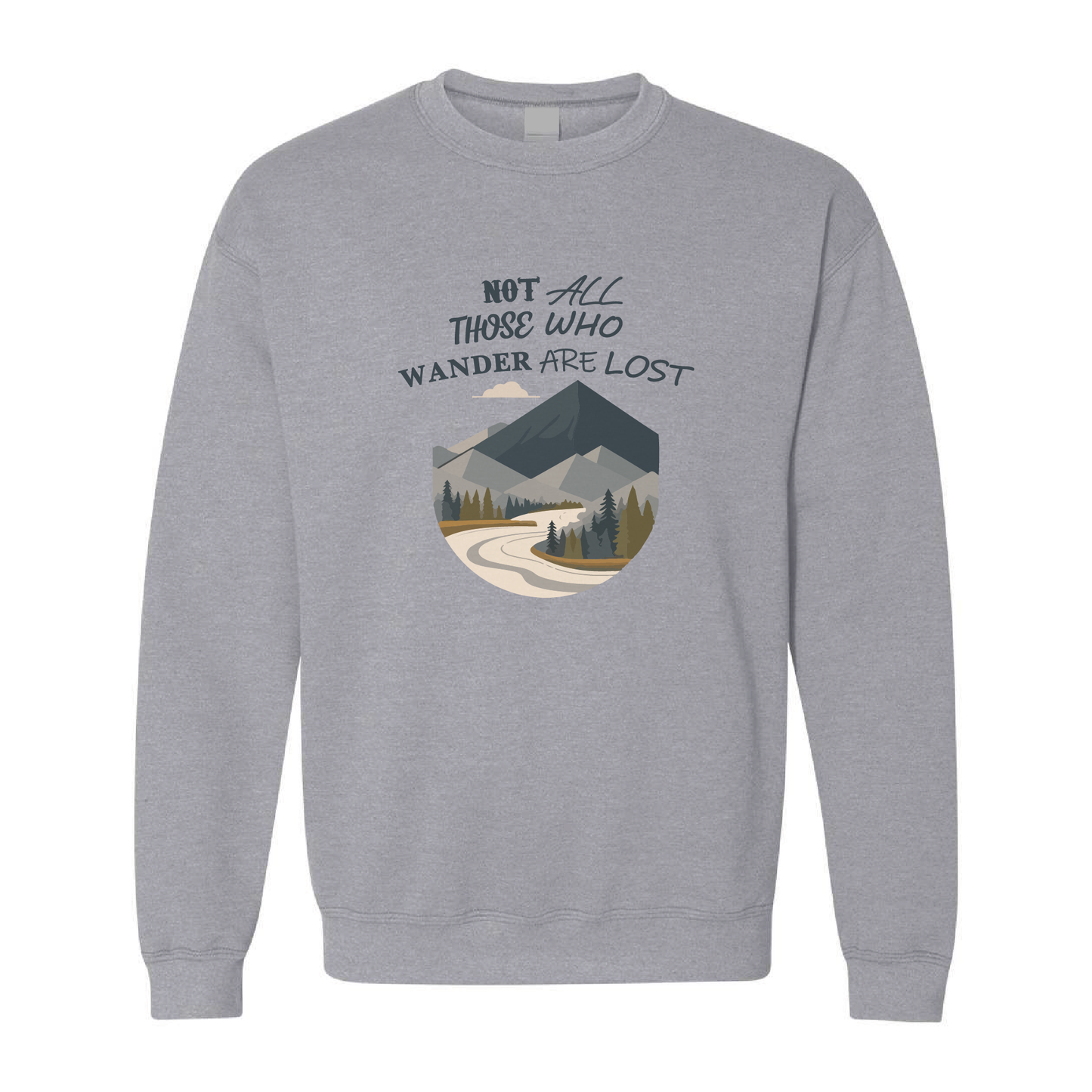 Not All Those Who Wander Are Lost Graphic Crewneck Sweatshirt  | 20 Colors