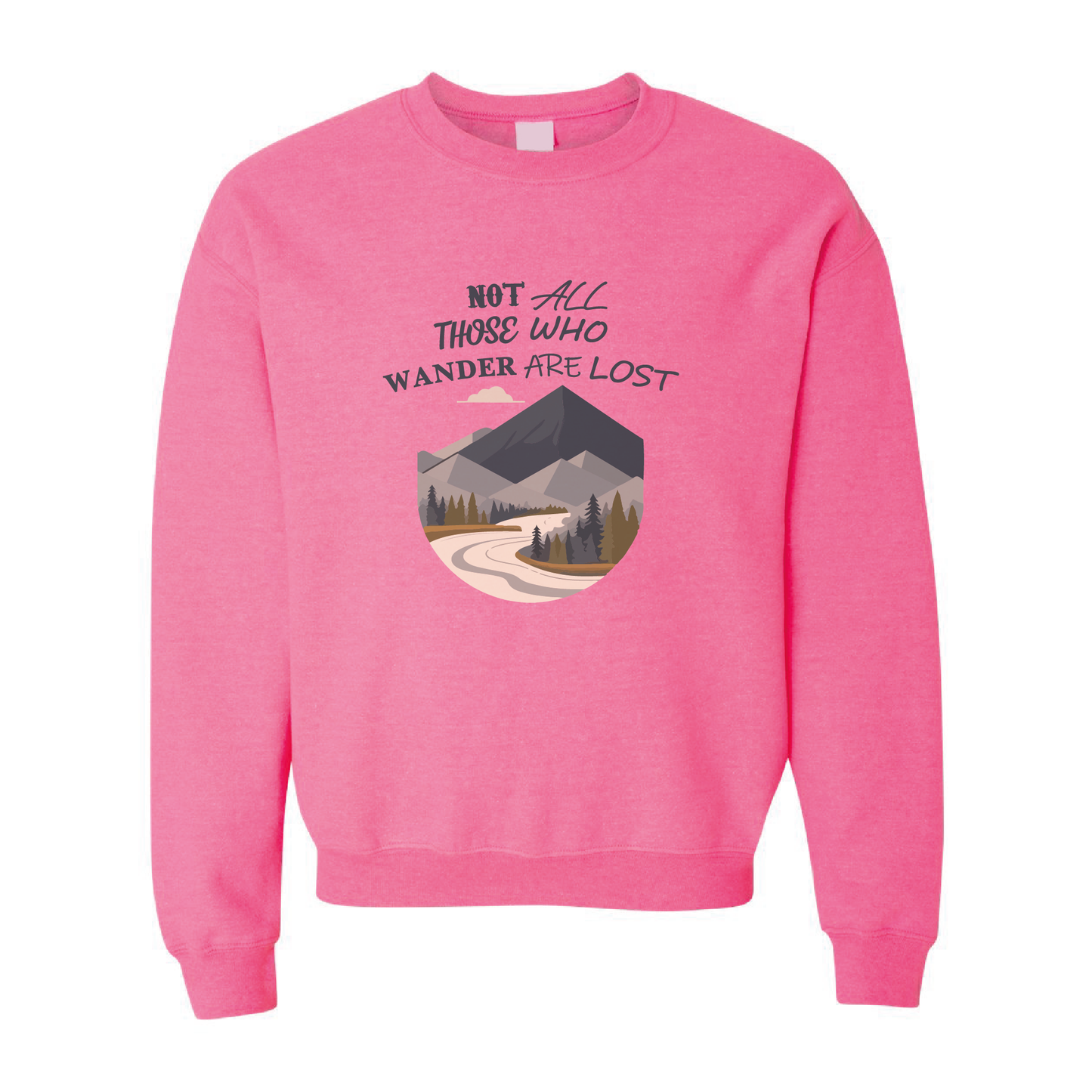 Not All Those Who Wander Are Lost Graphic Crewneck Sweatshirt  | 20 Colors