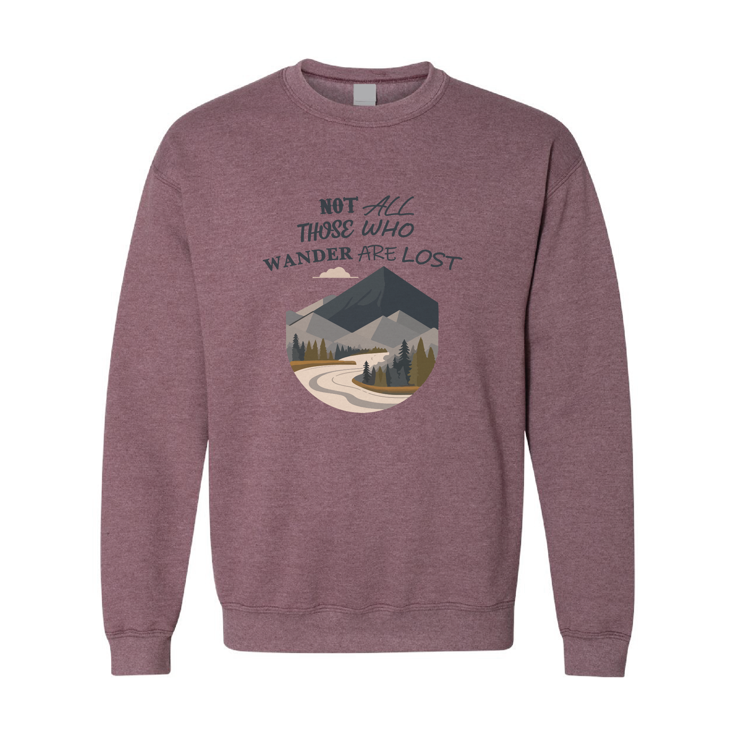 Not All Those Who Wander Are Lost Graphic Crewneck Sweatshirt  | 20 Colors