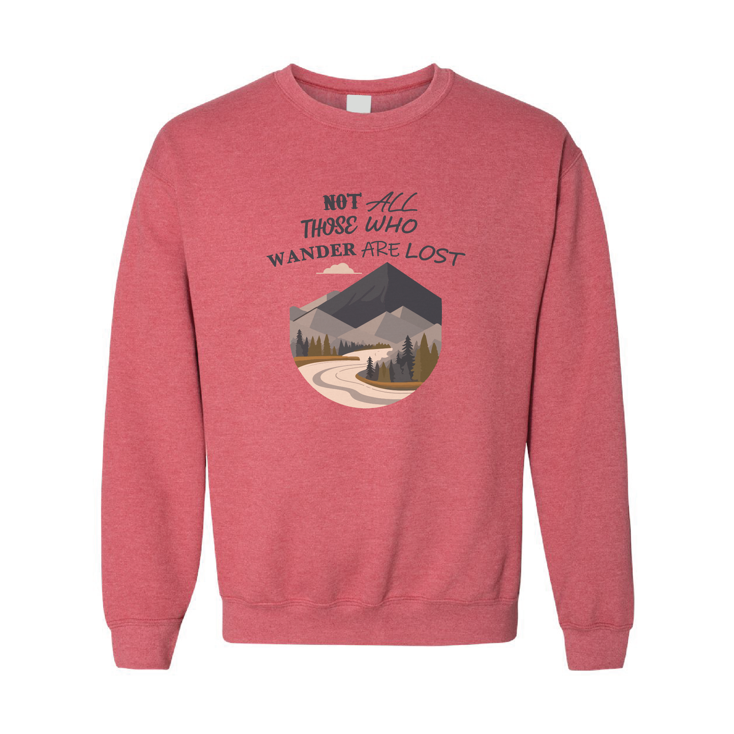 Not All Those Who Wander Are Lost Graphic Crewneck Sweatshirt  | 20 Colors